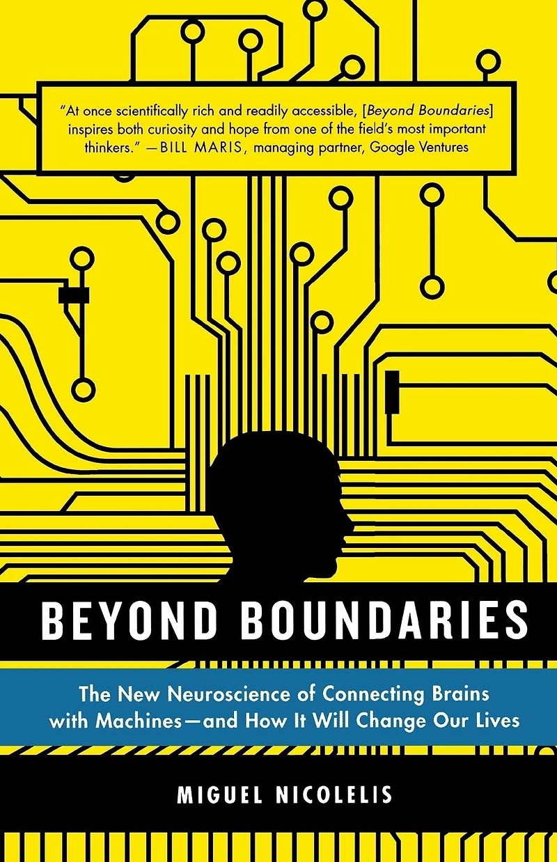 Beyond Boundaries: The New Neuroscience of Connecting Brains with Machines and How It Will Change Our Lives