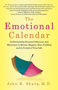The Emotional Calendar: Understanding Seasonal Influences and Milestones to Become Happier, More Fulfilled, Control of Your Life