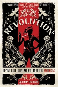 Revolution: the Year I Fell Love and Went to Join Sandinistas