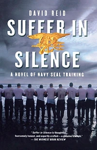 Suffer Silence: A Novel of Navy SEAL Training