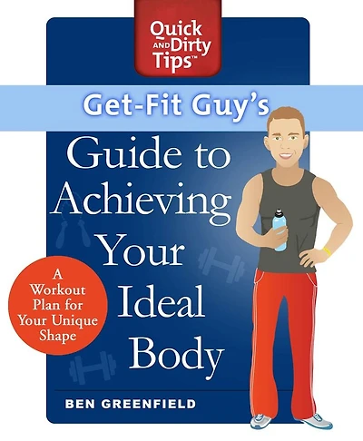 Get-Fit Guy's Guide to Achieving Your Ideal Body: A Workout Plan for Unique Shape