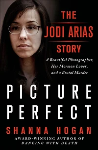 Picture Perfect: The Jodi Arias Story: a Beautiful Photographer, Her Mormon Lover, and Brutal Murder