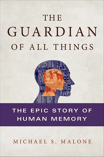 The Guardian of All Things: The Epic Story of Human Memory