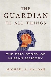 The Guardian of All Things: The Epic Story of Human Memory
