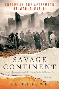Savage Continent: Europe the Aftermath of World War II