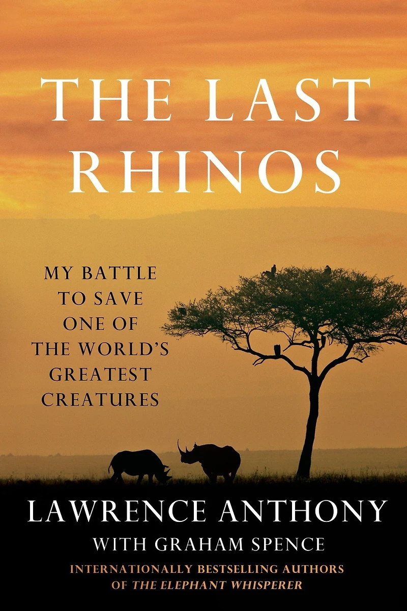 the Last Rhinos: My Battle to Save One of World's Greatest Creatures