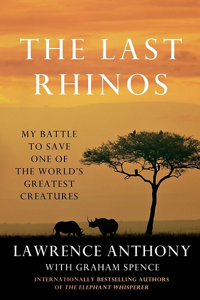 the Last Rhinos: My Battle to Save One of World's Greatest Creatures