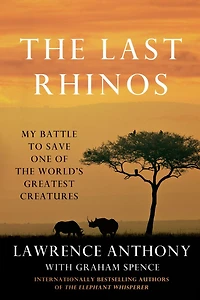 the Last Rhinos: My Battle to Save One of World's Greatest Creatures