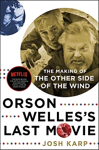 Orson Welles's Last Movie: the Making of Other Side Wind