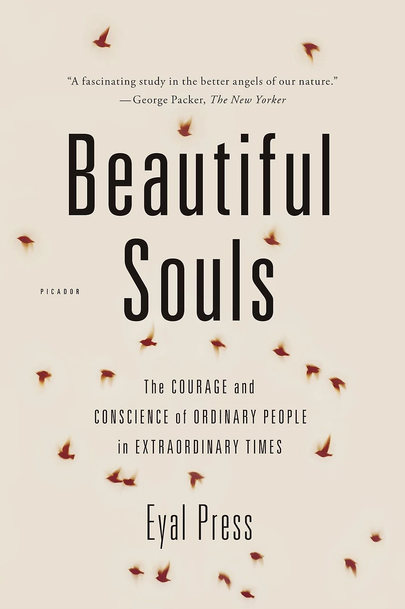 Beautiful Souls: Saying No, Breaking Ranks, and Heeding the Voice of Conscience Dark Times