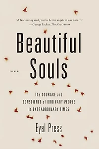 Beautiful Souls: Saying No, Breaking Ranks, and Heeding the Voice of Conscience Dark Times