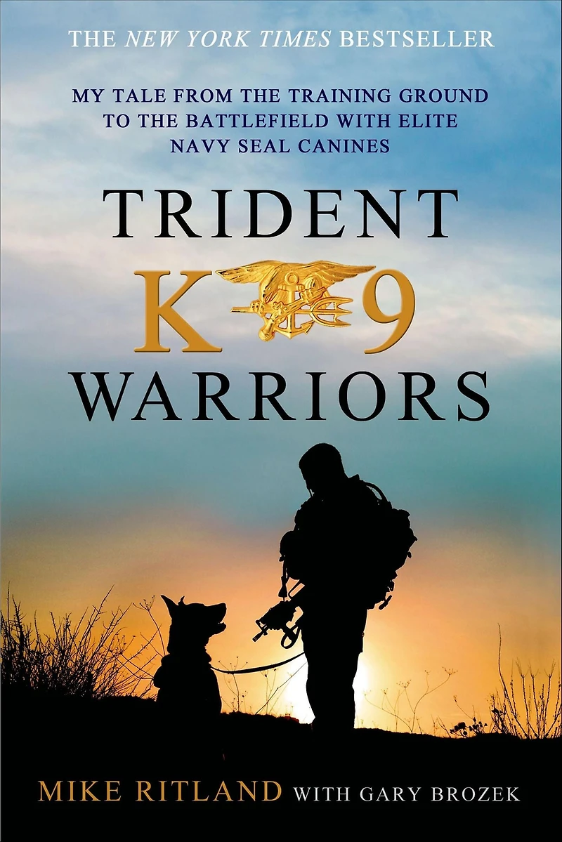 Trident K9 Warriors: My Tale from the Training Ground to Battlefield with Elite Navy SEAL Canines