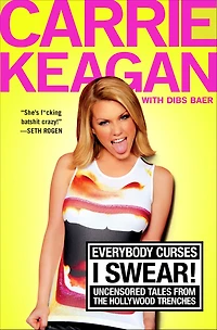 Everybody Curses, I Swear!: Uncensored Tales from the Hollywood Trenches