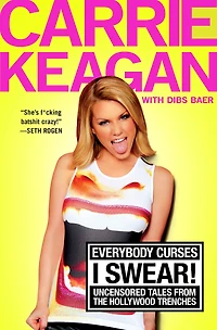 Everybody Curses, I Swear!: Uncensored Tales from the Hollywood Trenches