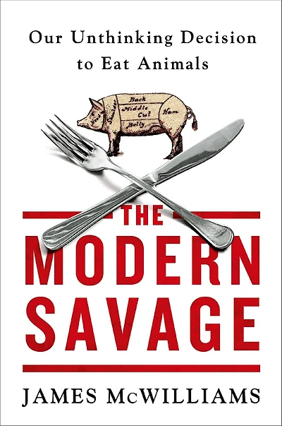 The Modern Savage: Our Unthinking Decision to Eat Animals