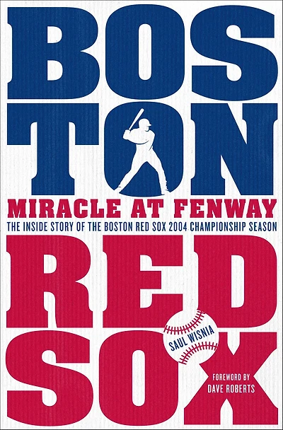 Miracle at Fenway: the Inside Story of Boston Red Sox 2004 Championship Season
