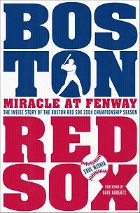 Miracle at Fenway: the Inside Story of Boston Red Sox 2004 Championship Season