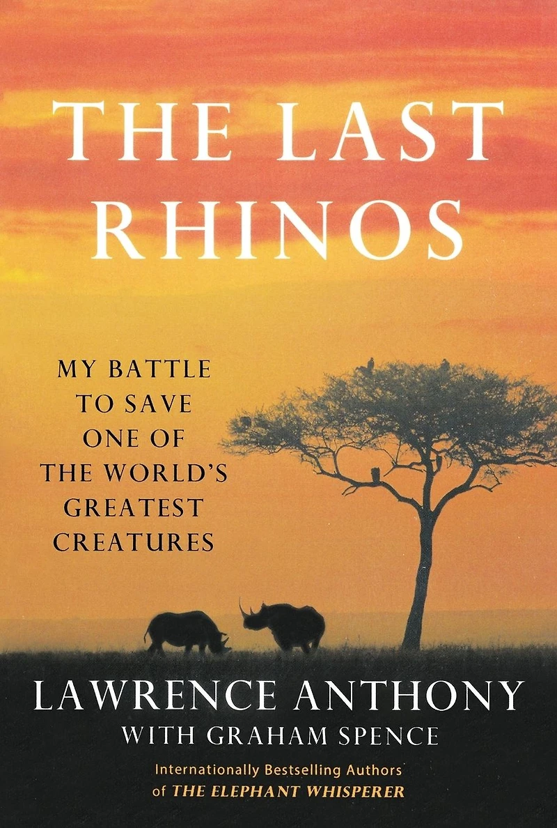 the Last Rhinos: My Battle to Save One of World's Greatest Creatures