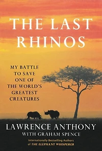 the Last Rhinos: My Battle to Save One of World's Greatest Creatures