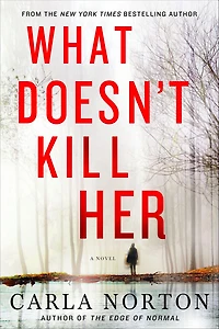 What Doesn't Kill Her: A Novel