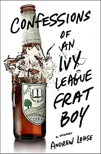Confessions of an Ivy League Frat Boy: A Memoir