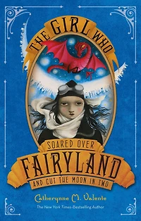 the Girl Who Soared Over Fairyland and Cut Moon Two (Fairyland Series #3)