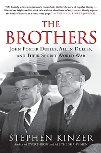 The Brothers: John Foster Dulles, Allen and Their Secret World War