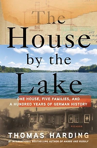 the House by Lake: One House, Five Families, and a Hundred Years of German History