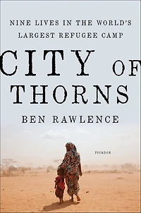 City of Thorns: Nine Lives the World's Largest Refugee Camp