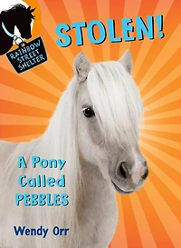 Stolen! A Pony Called Pebbles (Rainbow Street Shelter Series #5)