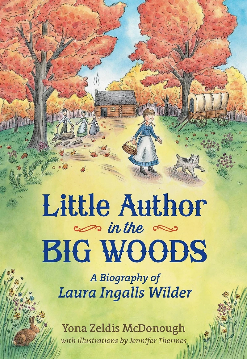 Little Author the Big Woods: A Biography of Laura Ingalls Wilder