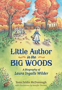 Little Author the Big Woods: A Biography of Laura Ingalls Wilder