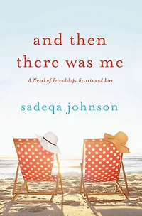 and Then There Was Me: A Novel of Friendship, Secrets Lies