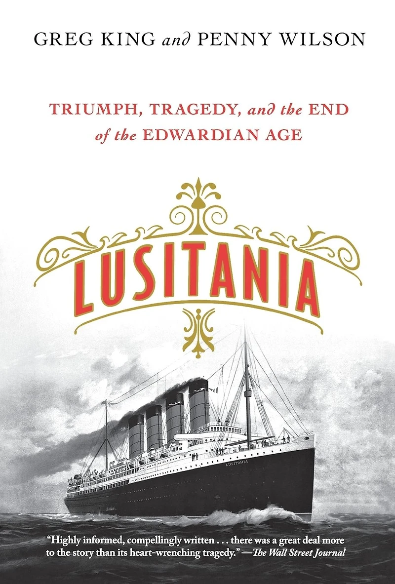 Lusitania: Triumph, Tragedy, and the End of Edwardian Age