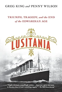 Lusitania: Triumph, Tragedy, and the End of Edwardian Age