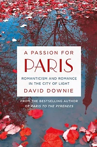 A Passion for Paris: Romanticism and Romance the City of Light