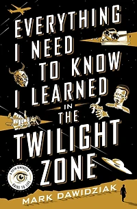 Everything I Need to Know Learned the Twilight Zone