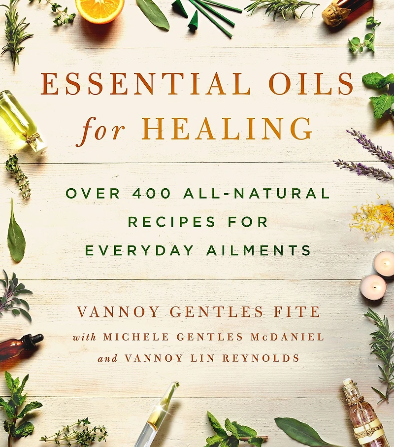 Essential Oils for Healing: Over 400 All-Natural Recipes Everyday Ailments