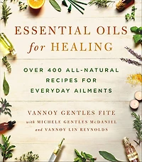 Essential Oils for Healing: Over 400 All-Natural Recipes Everyday Ailments