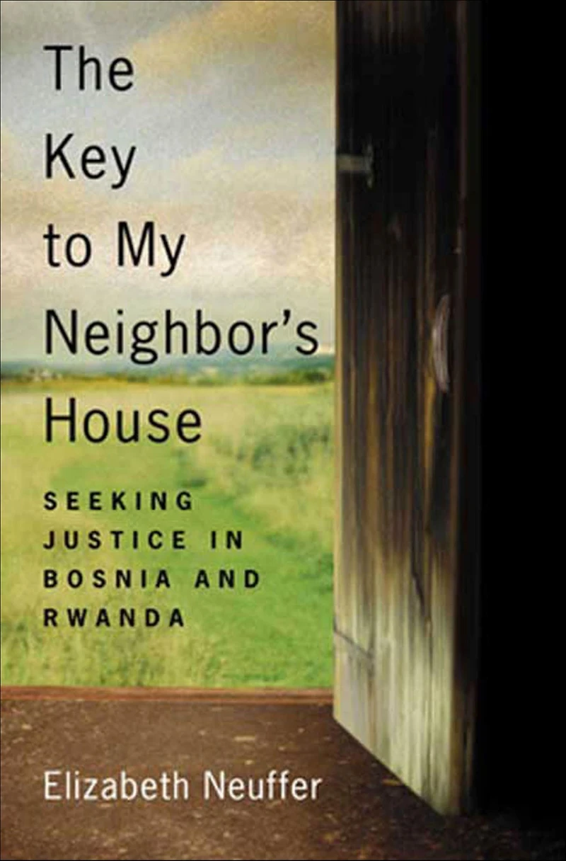 The Key to My Neighbor's House: Seeking Justice Bosnia and Rwanda