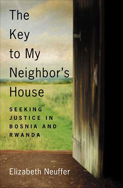 The Key to My Neighbor's House: Seeking Justice Bosnia and Rwanda