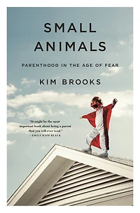 Small Animals: Parenthood the Age of Fear