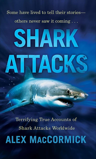 Shark Attacks: Terrifying True Accounts of Shark Attacks Worldwide