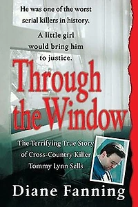 Through The Window: Terrifying True Story of Cross-Country Killer Tommy Lynn Sells