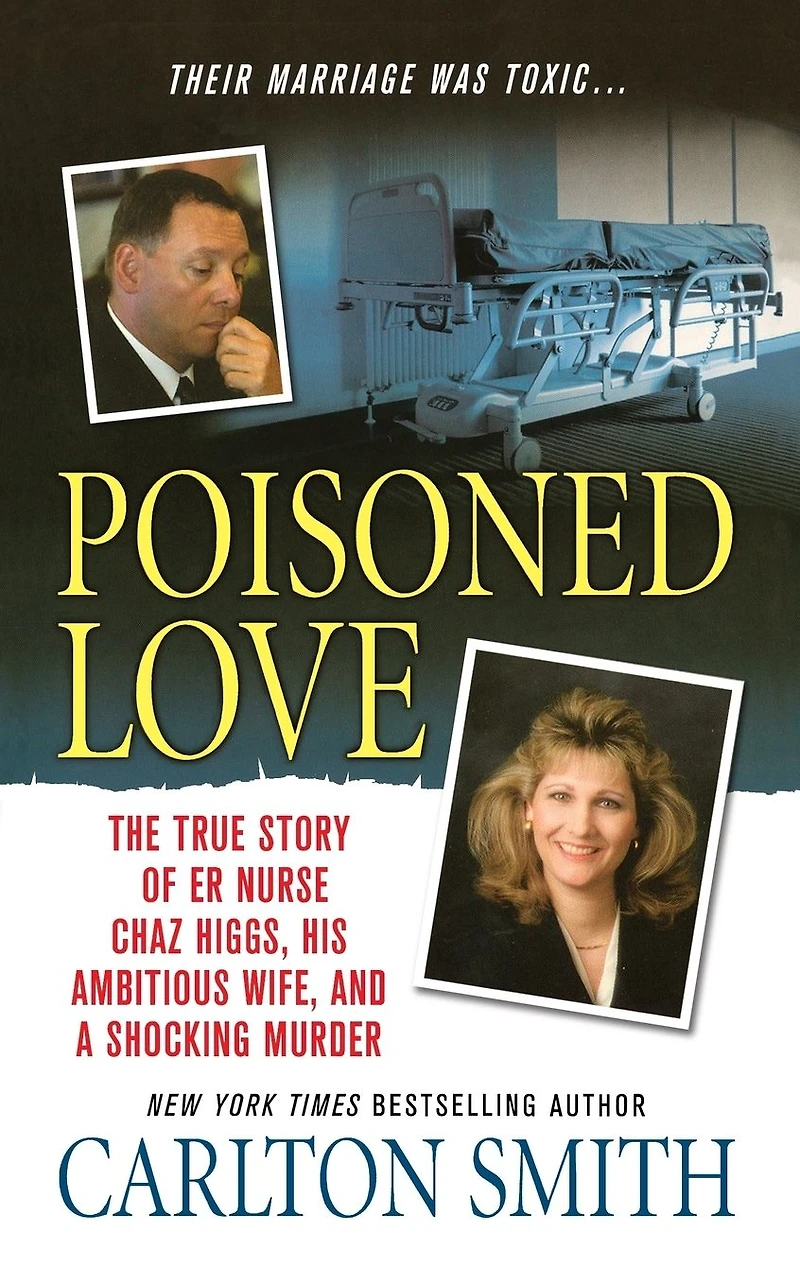 Poisoned Love: The True Story of ER Nurse Chaz Higgs, His Ambitious Wife, and a Shocking Murder
