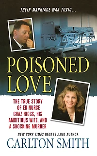 Poisoned Love: The True Story of ER Nurse Chaz Higgs, His Ambitious Wife, and a Shocking Murder