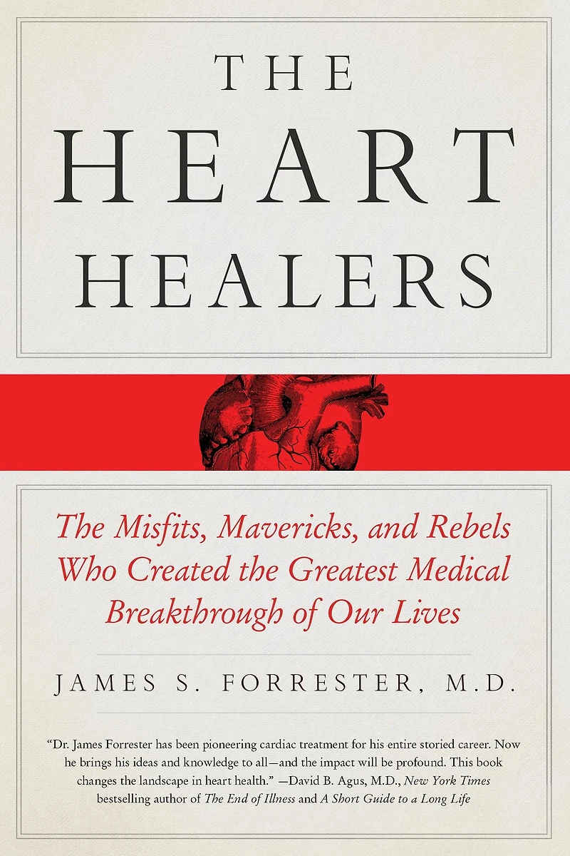 the Heart Healers: Misfits, Mavericks, and Rebels Who Created Greatest Medical Breakthrough of Our Lives