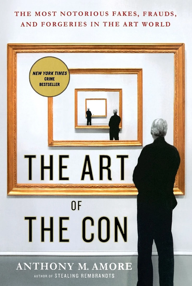 the Art of Con: Most Notorious Fakes, Frauds, and Forgeries World
