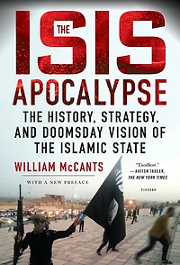 the ISIS Apocalypse: History, Strategy, and Doomsday Vision of Islamic State