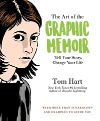 the Art of Graphic Memoir: Tell Your Story, Change Life